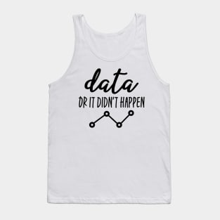 Data Or It Didn't Happen - Data Analyst Tank Top